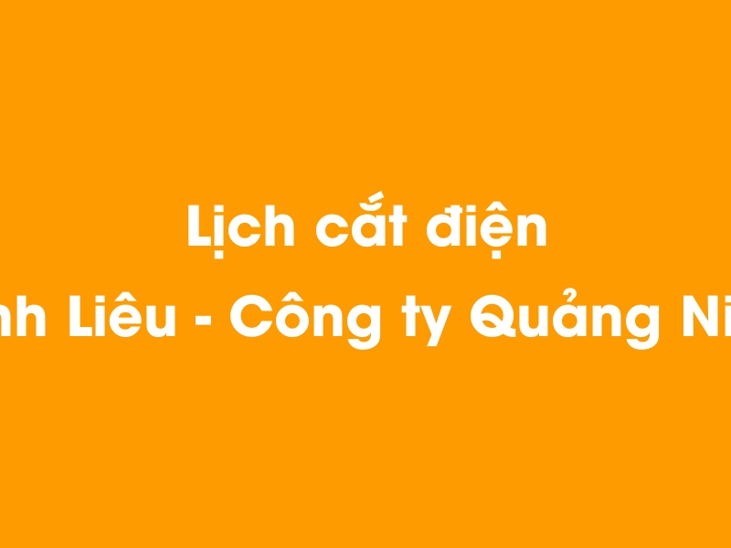 Lịch cúp điện Bình Liêu - Công ty Quảng Ninh hôm nay 14/05/2025