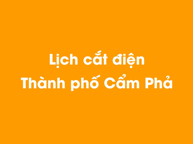 Lịch cúp điện Thành phố Cẩm Phả hôm nay 13/12/2025