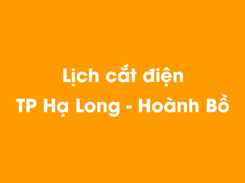 Lịch cúp điện TP Hạ Long - Hoành Bồ hôm nay 14/05/2025