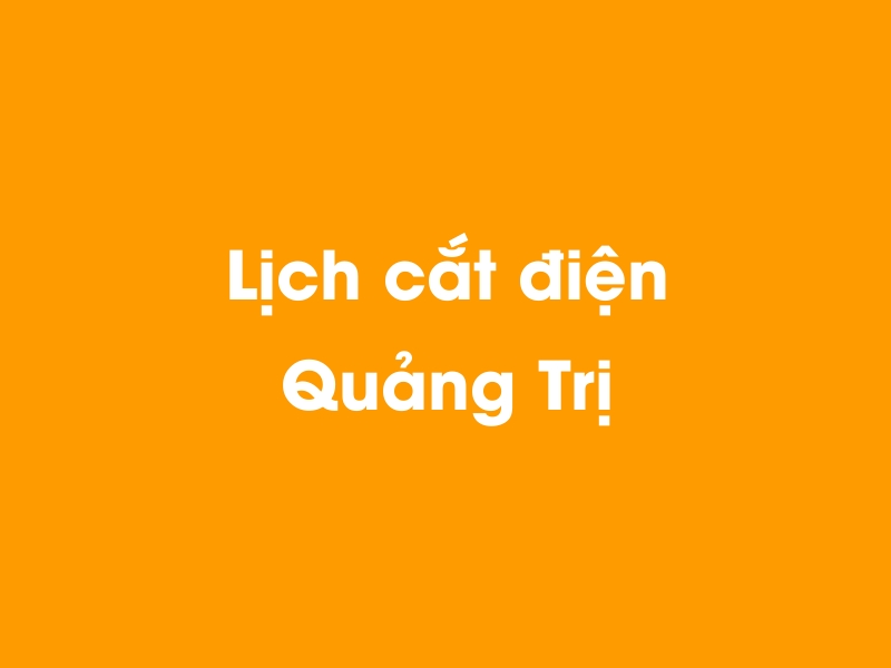 Lịch cúp điện Quảng Trị hôm nay 12/05/2025