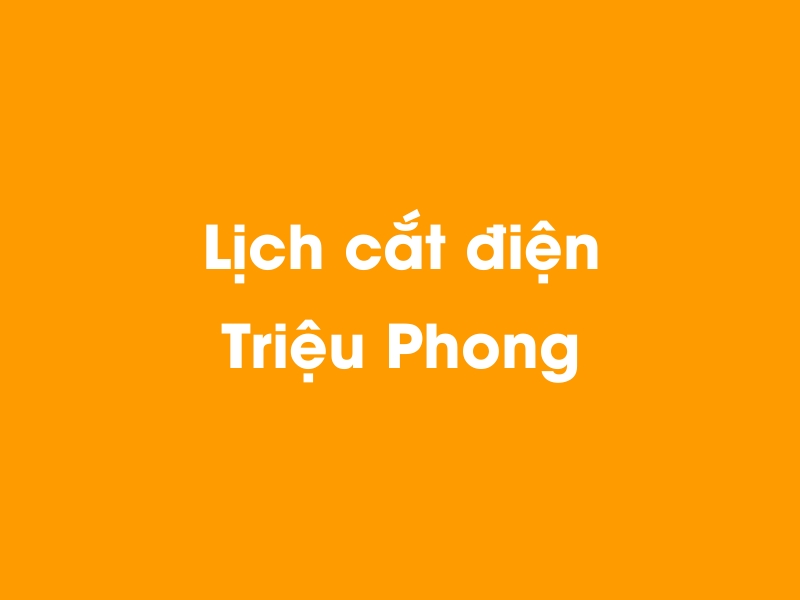 Lịch cúp điện Triệu Phong hôm nay 14/05/2025