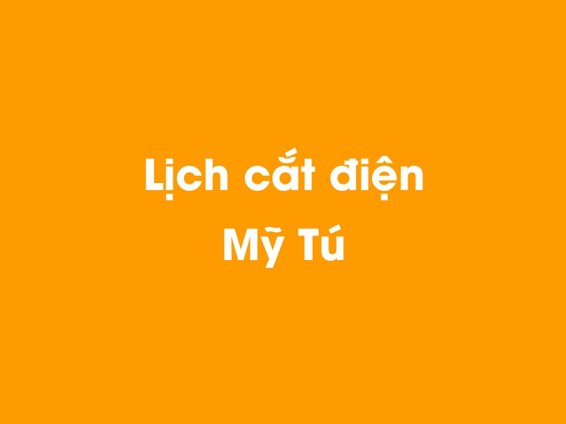 Lịch cúp điện Mỹ Tú hôm nay 14/05/2025