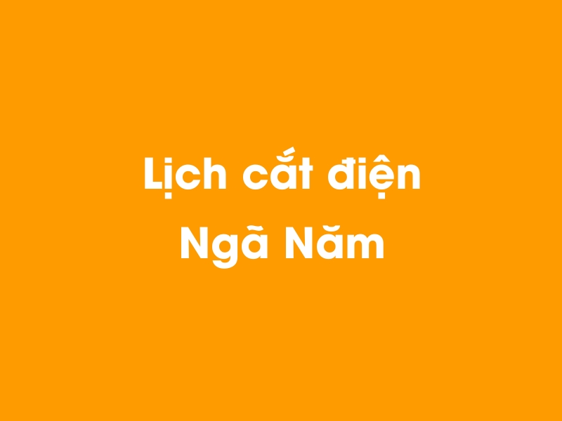 Lịch cúp điện Ngã Năm hôm nay 14/05/2025