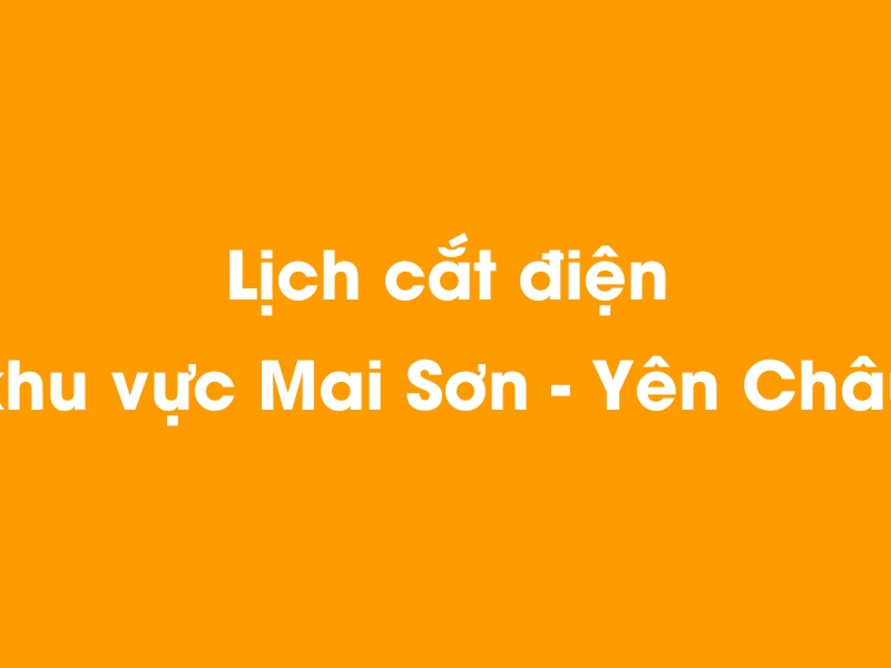 Lịch cúp điện khu vực Mai Sơn - Yên Châu hôm nay 14/05/2025