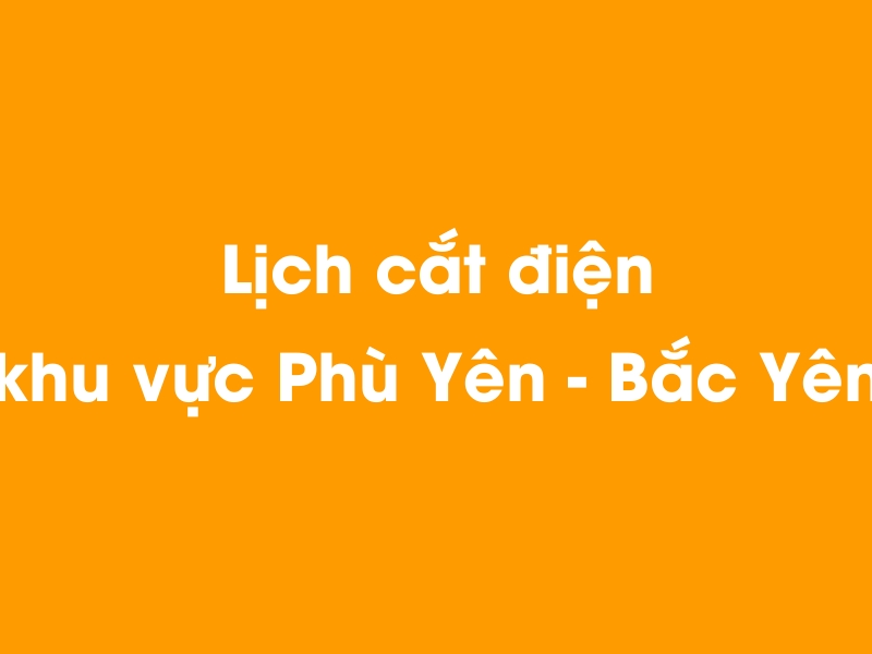Lịch cúp điện khu vực Phù Yên - Bắc Yên hôm nay 14/05/2025