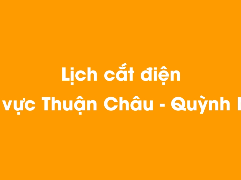 Lịch cúp điện khu vực Thuận Châu - Quỳnh Nhai hôm nay 14/05/2025