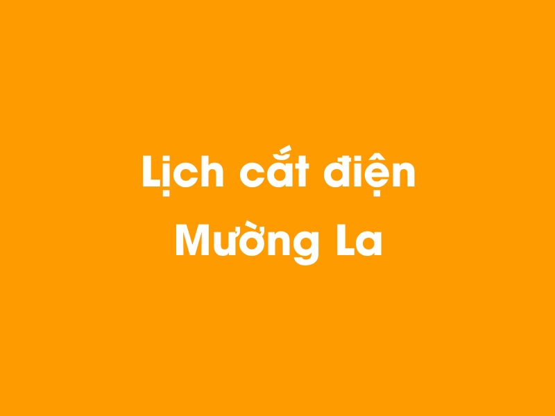 Lịch cúp điện Mường La hôm nay 14/05/2025