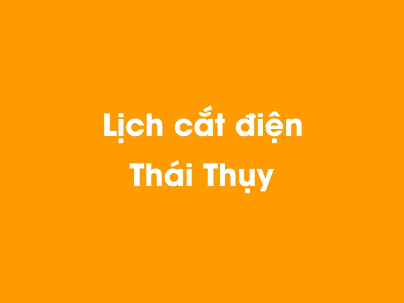 Lịch cúp điện Thái Thụy hôm nay 14/05/2025