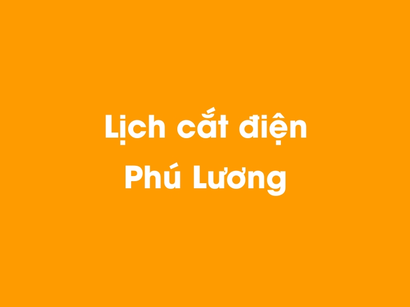 Lịch cúp điện Phú Lương hôm nay 14/05/2025