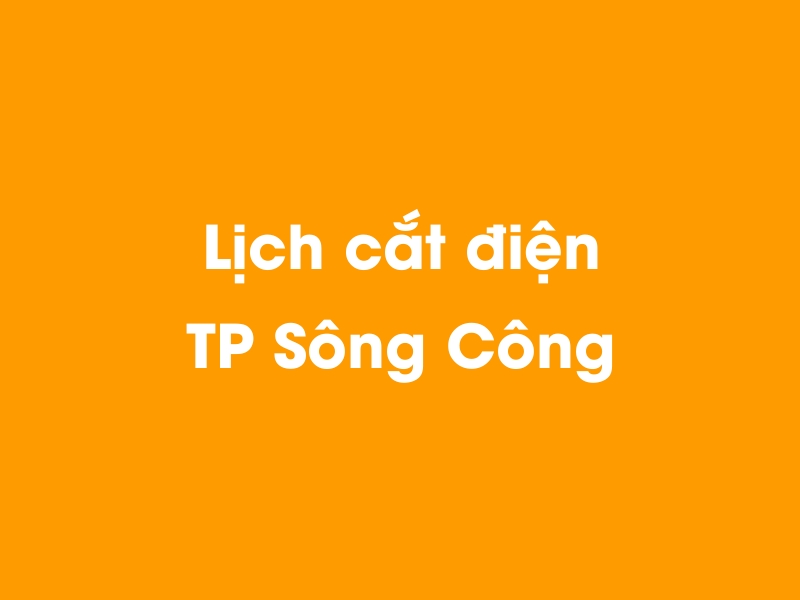 Lịch cúp điện TP Sông Công hôm nay 14/05/2025