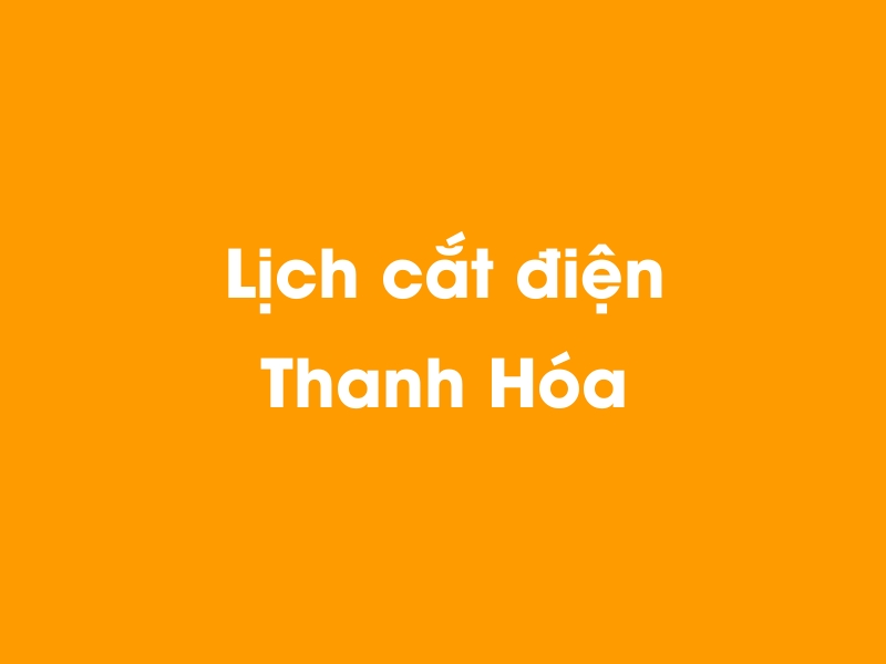 Lịch cúp điện Thanh Hóa hôm nay 12/05/2025