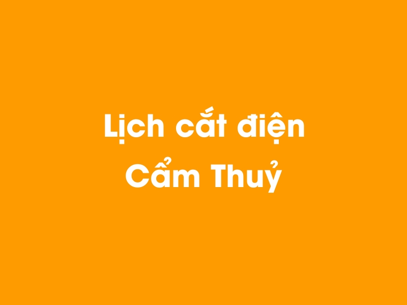 Lịch cúp điện Cẩm Thuỷ hôm nay 14/05/2025