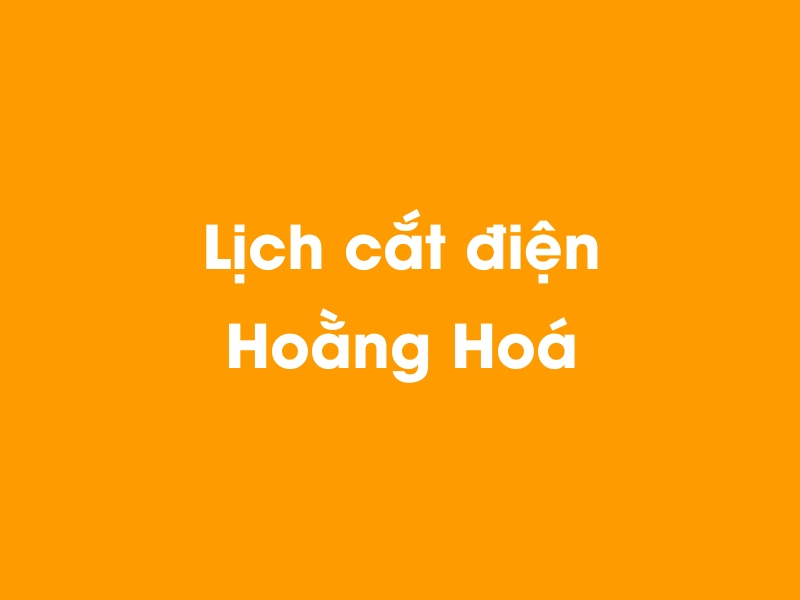 Lịch cúp điện Hoằng Hoá hôm nay 14/05/2025