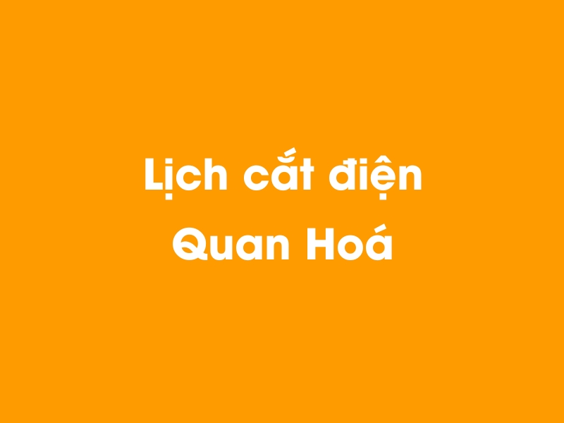 Lịch cúp điện Quan Hoá hôm nay 14/05/2025