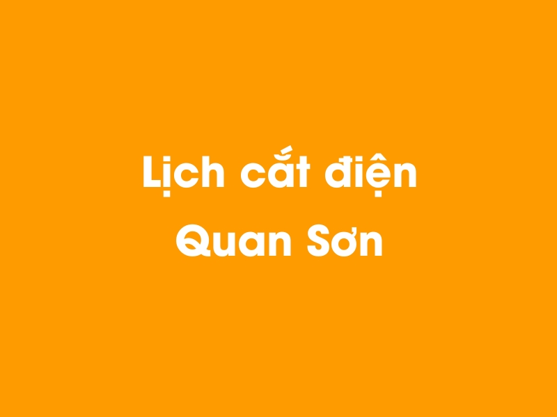 Lịch cúp điện Quan Sơn hôm nay 14/05/2025