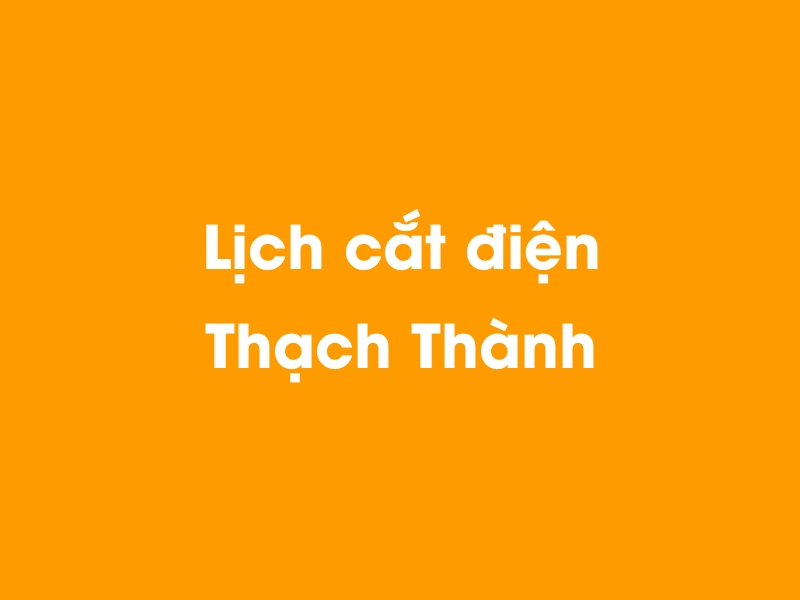 Lịch cúp điện Thạch Thành hôm nay 14/05/2025
