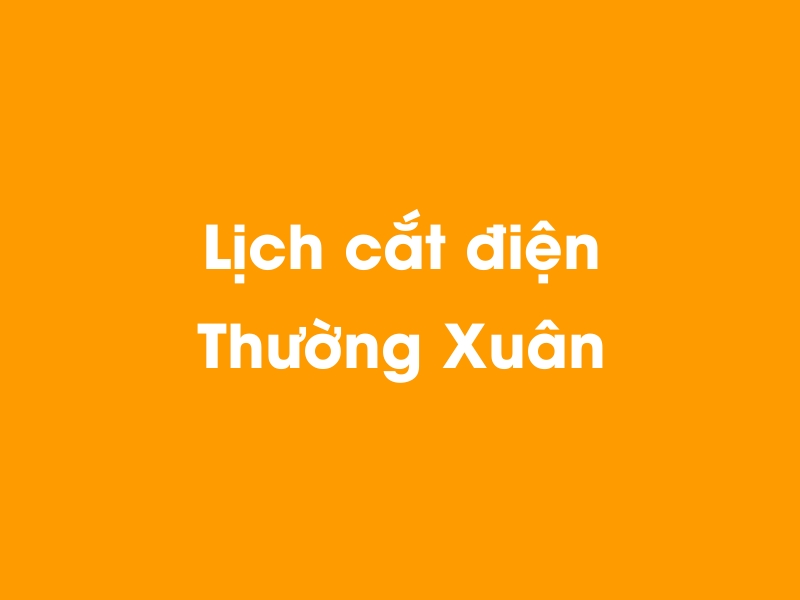 Lịch cúp điện Thường Xuân hôm nay 14/05/2025