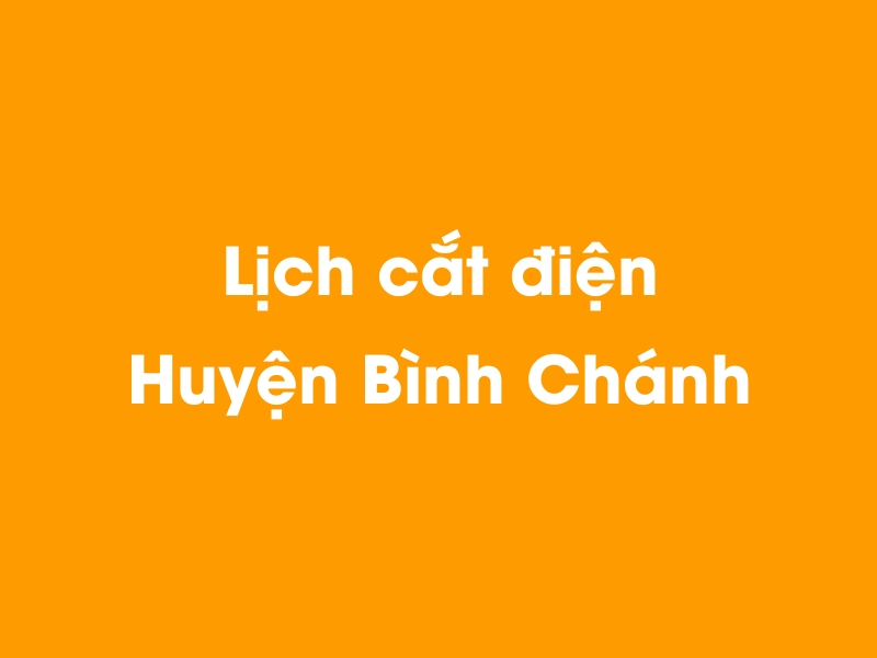 Lịch cúp điện Huyện Bình Chánh hôm nay 14/05/2025