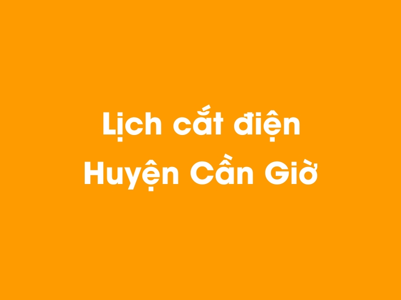 Lịch cúp điện Huyện Cần Giờ hôm nay 14/05/2025