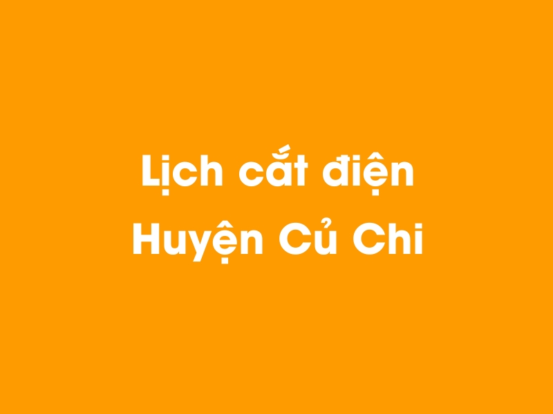 Lịch cúp điện Huyện Củ Chi hôm nay 14/12/2025