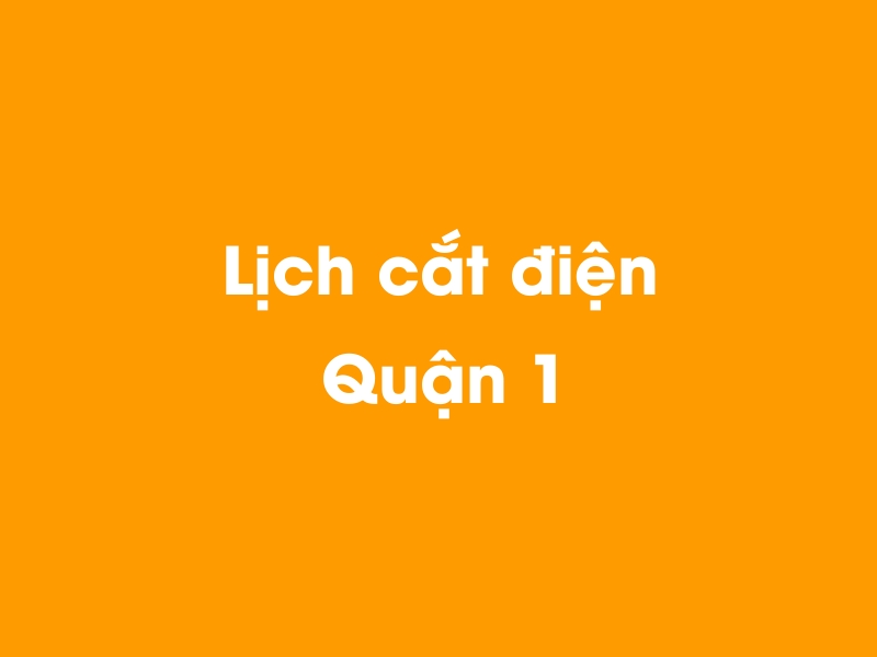 Lịch cúp điện Quận 1 hôm nay 14/05/2025
