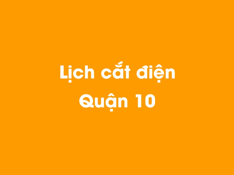 Lịch cúp điện Quận 10 hôm nay 14/05/2025