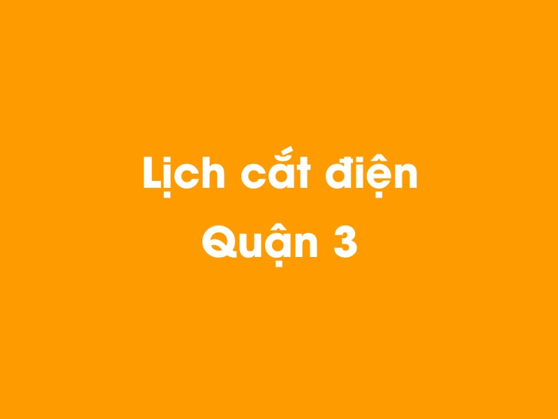 Lịch cúp điện Quận 3 hôm nay 14/05/2025