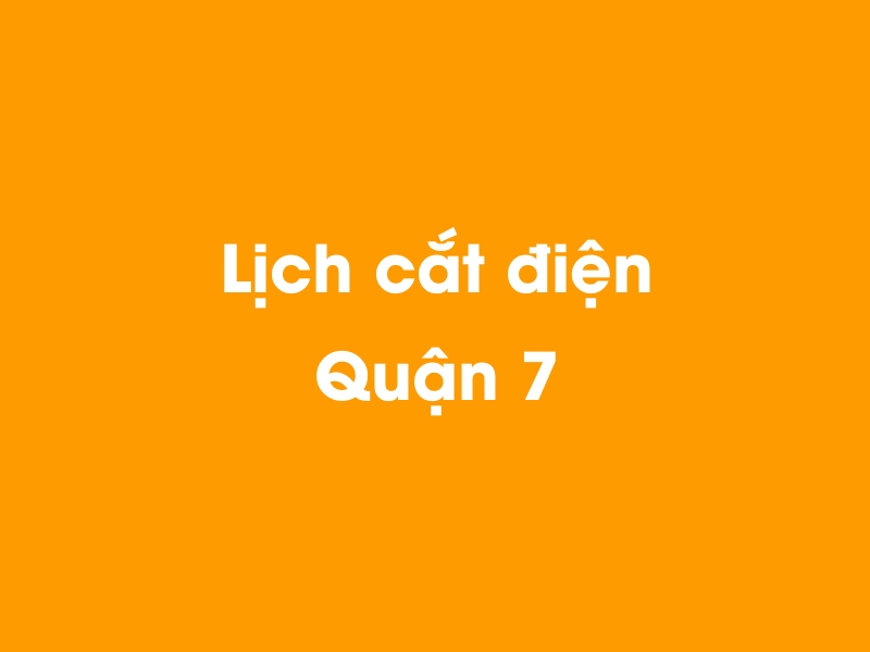 Lịch cúp điện Quận 7 hôm nay 14/05/2025
