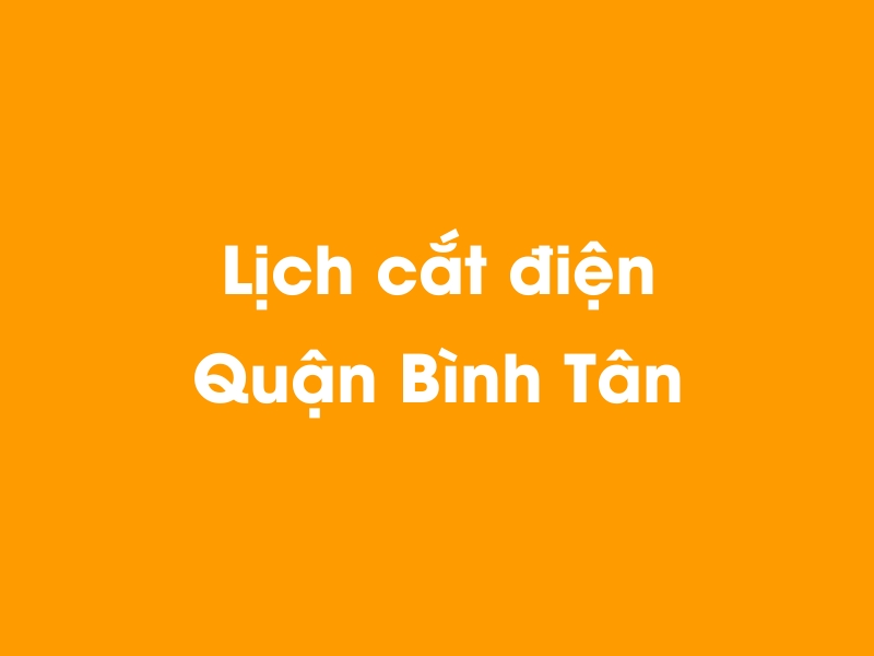 Lịch cúp điện Quận Bình Tân hôm nay 14/05/2025