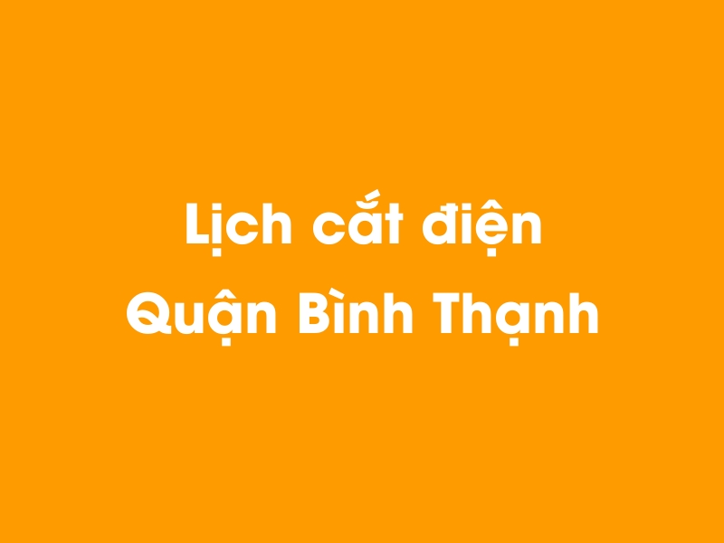 Lịch cúp điện Quận Bình Thạnh hôm nay 14/05/2025