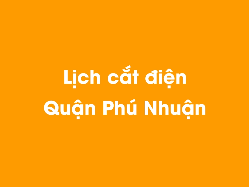 Lịch cúp điện Quận Phú Nhuận hôm nay 14/05/2025