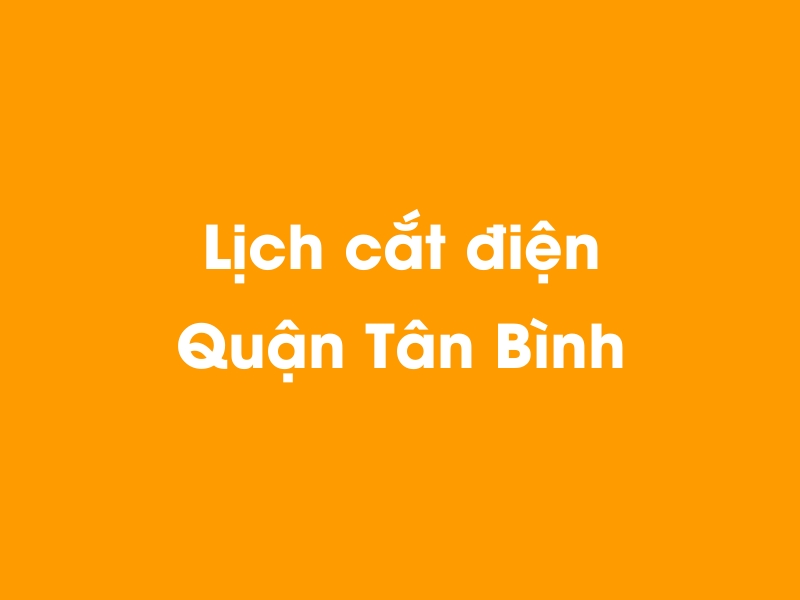 Lịch cúp điện Quận Tân Bình hôm nay 14/05/2025