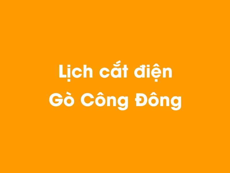 Lịch cúp điện Gò Công Đông hôm nay 14/05/2025