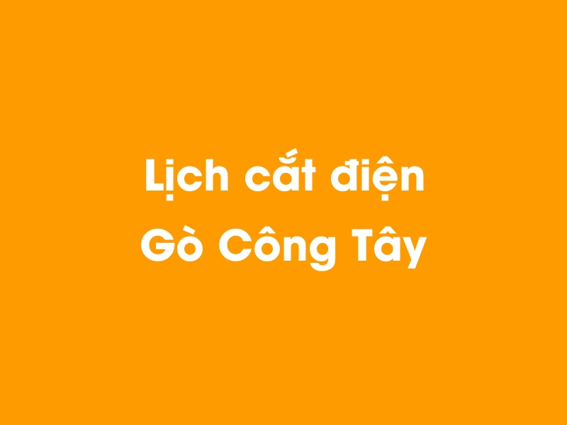 Lịch cúp điện Gò Công Tây hôm nay 14/05/2025