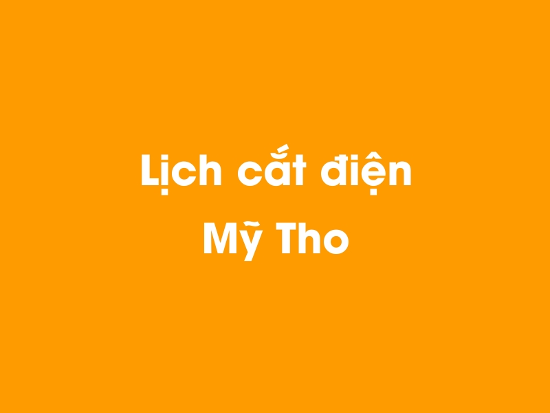 Lịch cúp điện Mỹ Tho hôm nay 14/05/2025