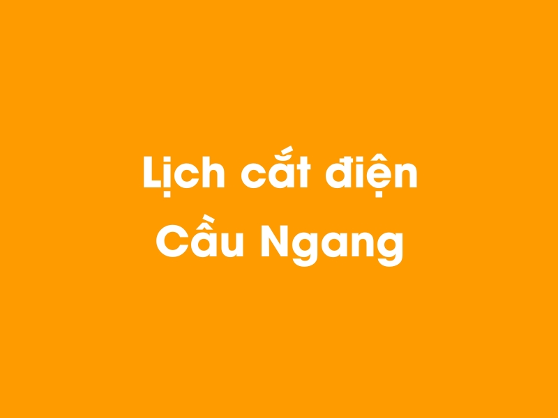 Lịch cúp điện Cầu Ngang hôm nay 13/12/2025