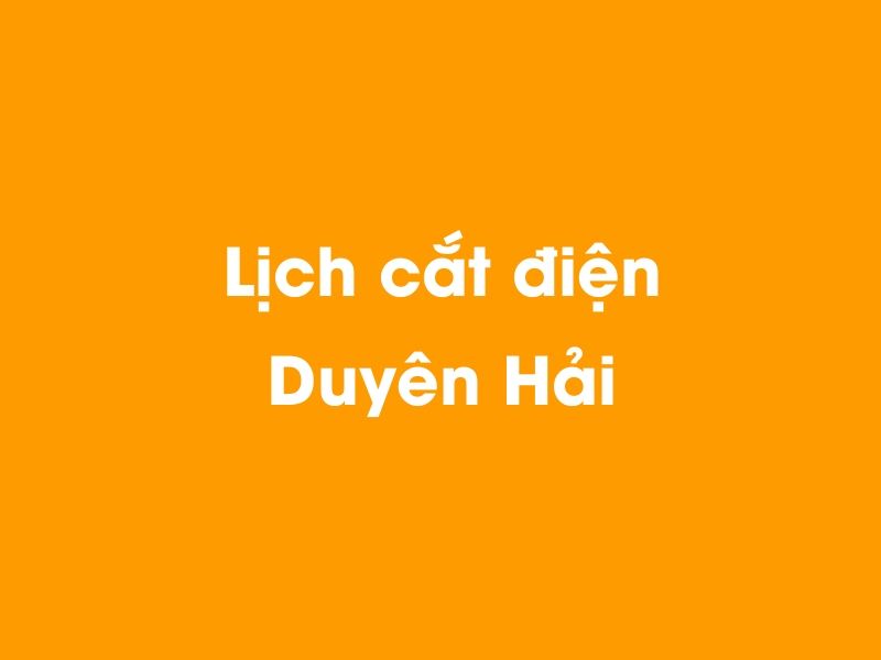 Lịch cúp điện Duyên Hải hôm nay 14/05/2025