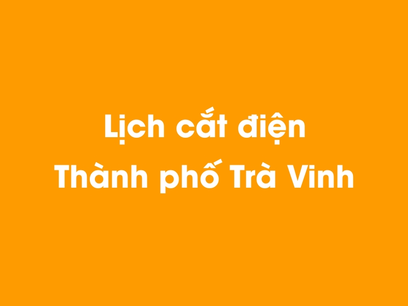 Lịch cúp điện Thành phố Trà Vinh hôm nay 14/05/2025