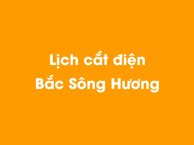 Lịch cúp điện Bắc Sông Hương hôm nay 14/05/2025