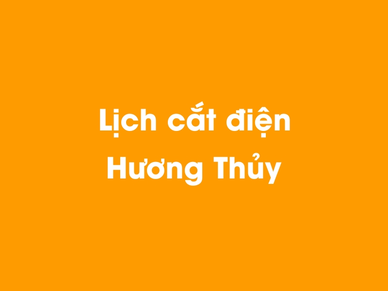 Lịch cúp điện Hương Thủy hôm nay 14/05/2025