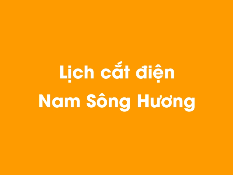 Lịch cúp điện Nam Sông Hương hôm nay 14/05/2025