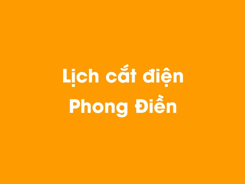 Lịch cúp điện Phong Điền hôm nay 14/12/2025