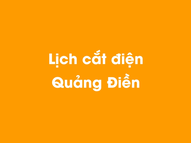 Lịch cúp điện Quảng Điền hôm nay 14/05/2025