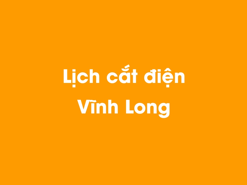 Lịch cúp điện Vĩnh Long hôm nay 12/05/2025