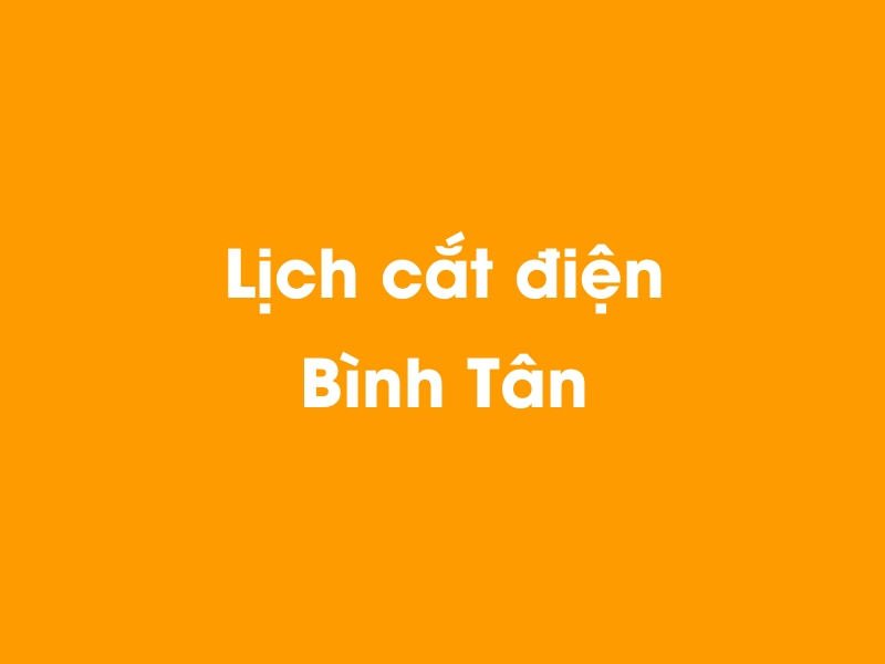 Lịch cúp điện Bình Tân hôm nay 14/05/2025