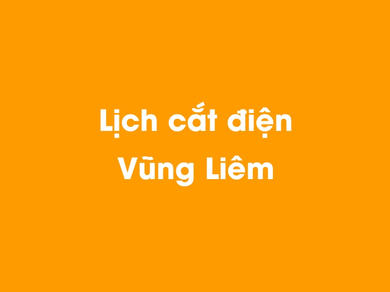 Lịch cúp điện Vũng Liêm hôm nay 14/05/2025