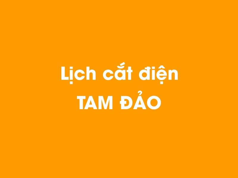 Lịch cúp điện TAM ĐẢO hôm nay 14/05/2025